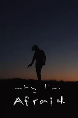 Why I'm Afraid