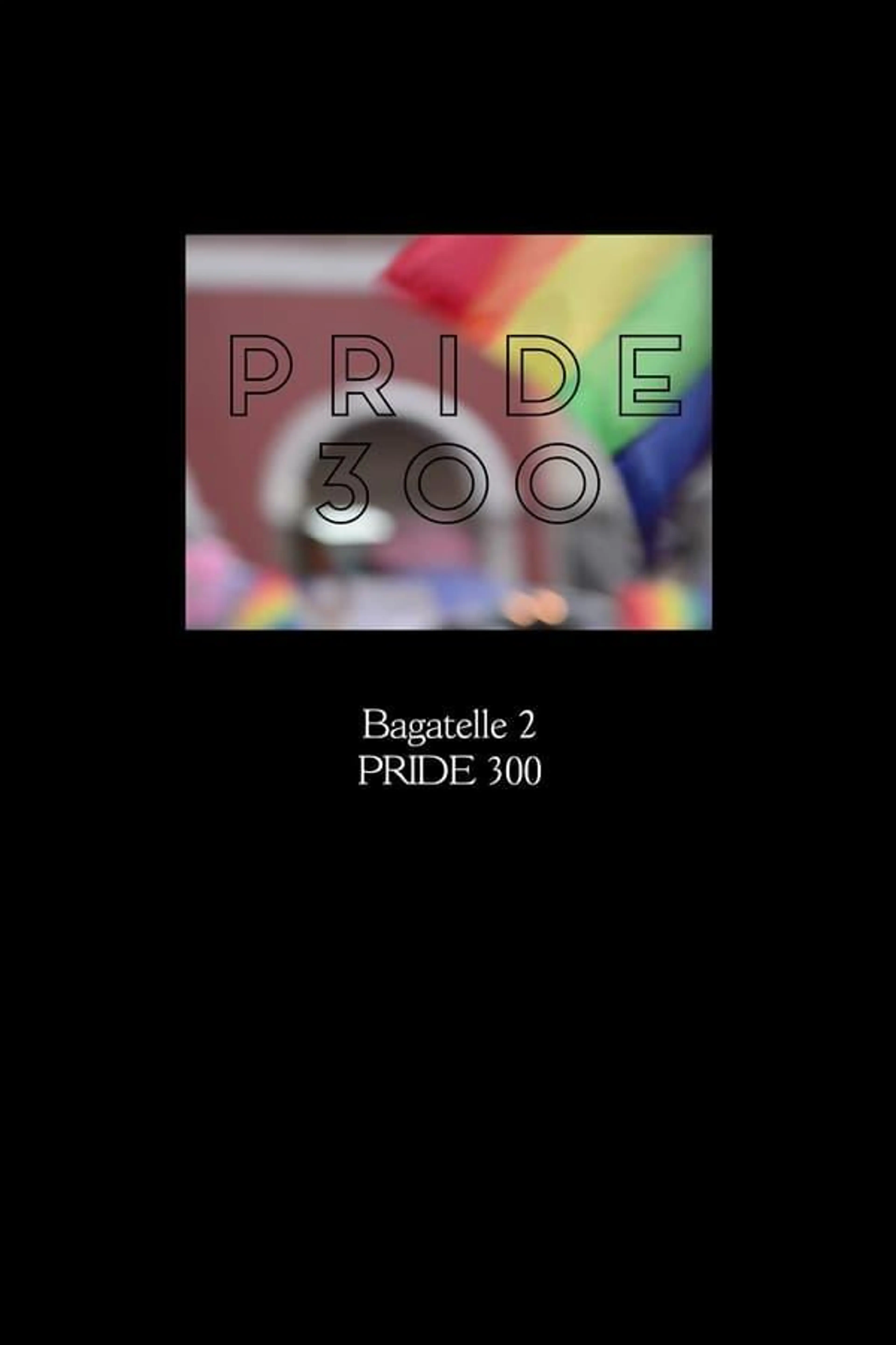Bagatelle 2: PRIDE 300