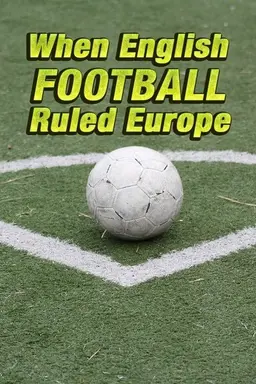 When English Football Ruled Europe Season 1