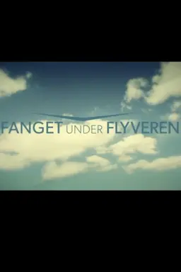 Fanget under flyveren