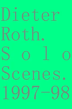 Dieter Roth. Solo Scenes. 1997-98