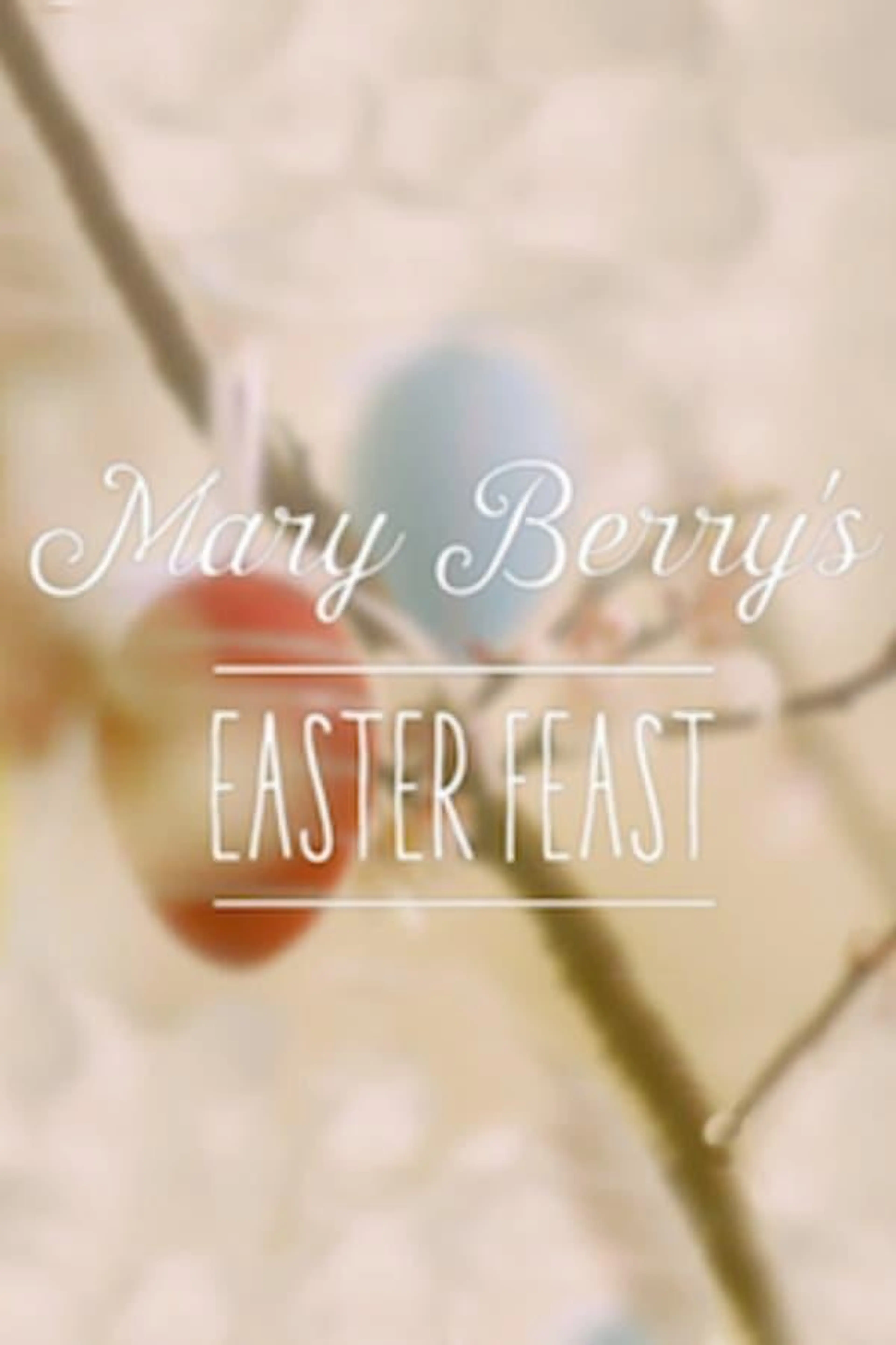 Mary Berry's Easter Feast Season 1