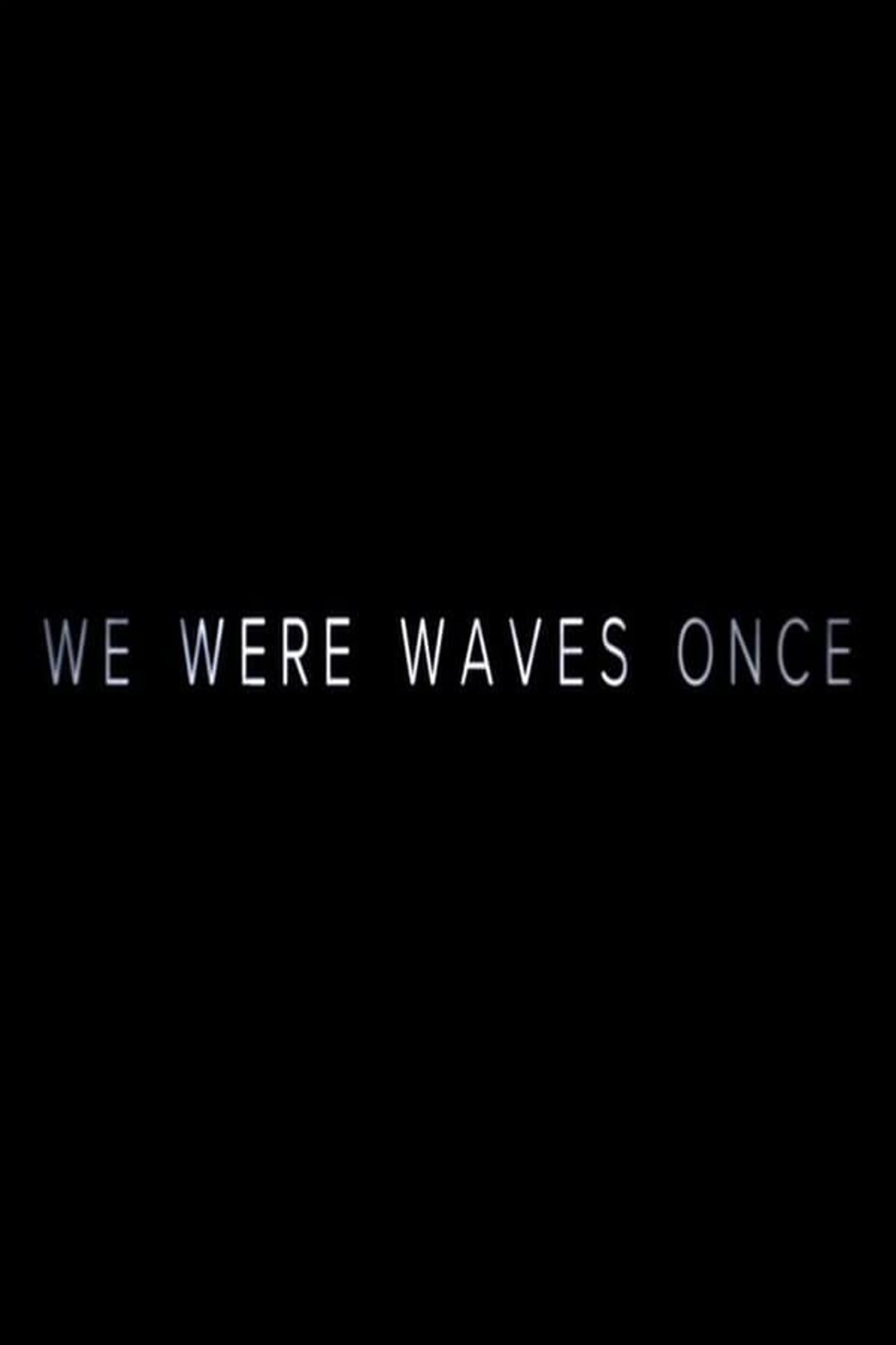 We Were Waves Once