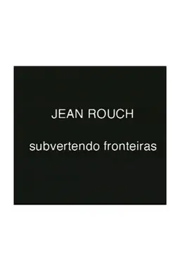 Jean Rouch, subvertendo fronteiras