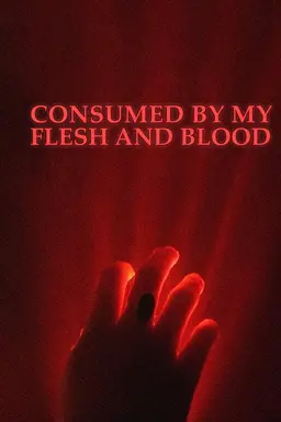 Consumed By My Flesh and Blood