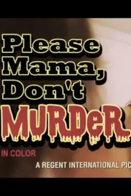 Please Mama Don't Murder
