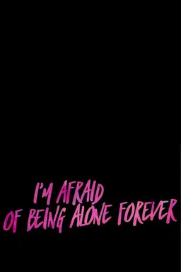 I’m Afraid Of Being Alone Forever