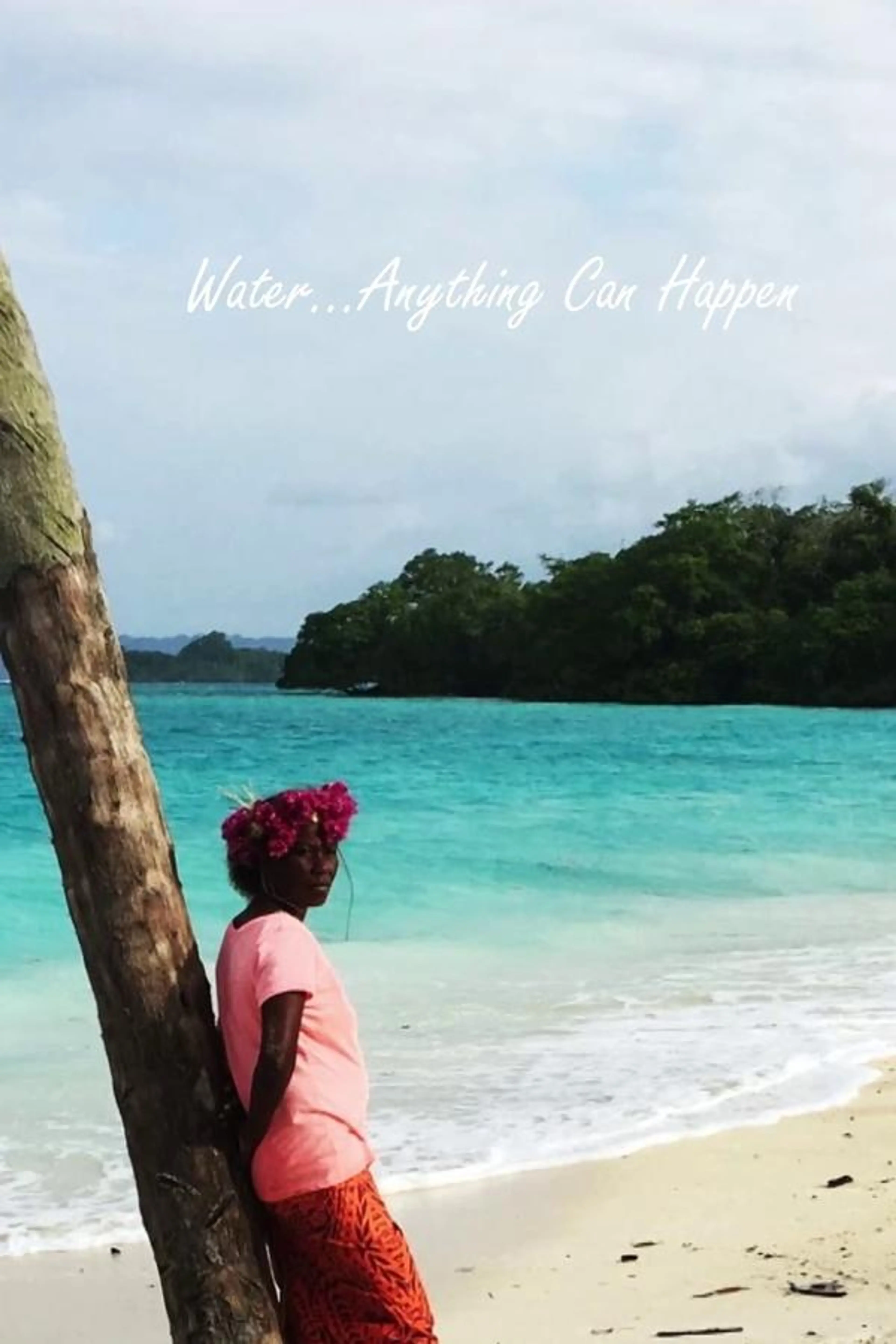 Water...Anything Can Happen