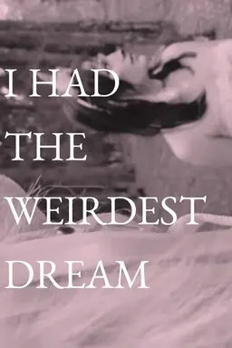 I Had The Weirdest Dream