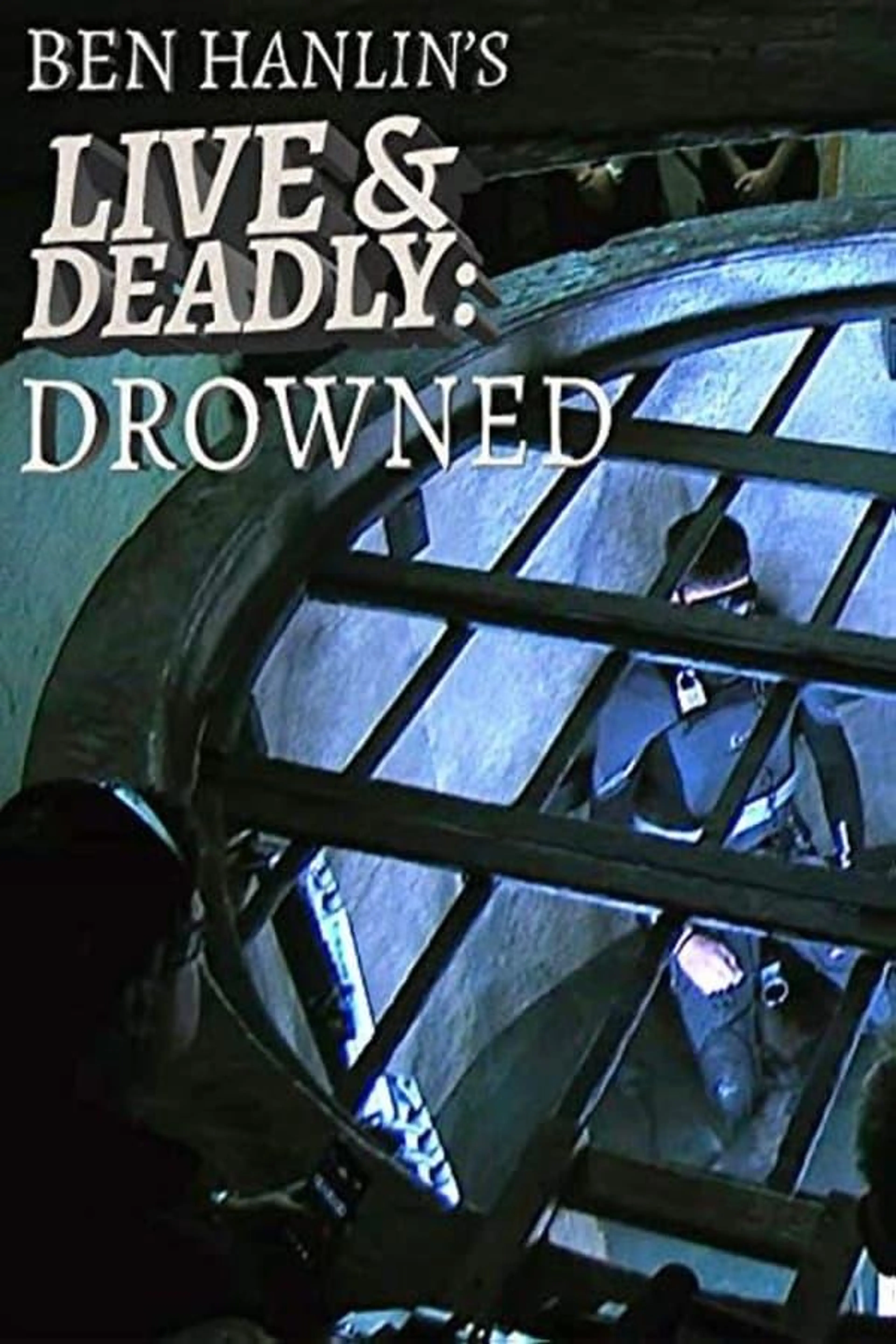 Ben Hanlin's Live & Deadly: Drowned Season 1
