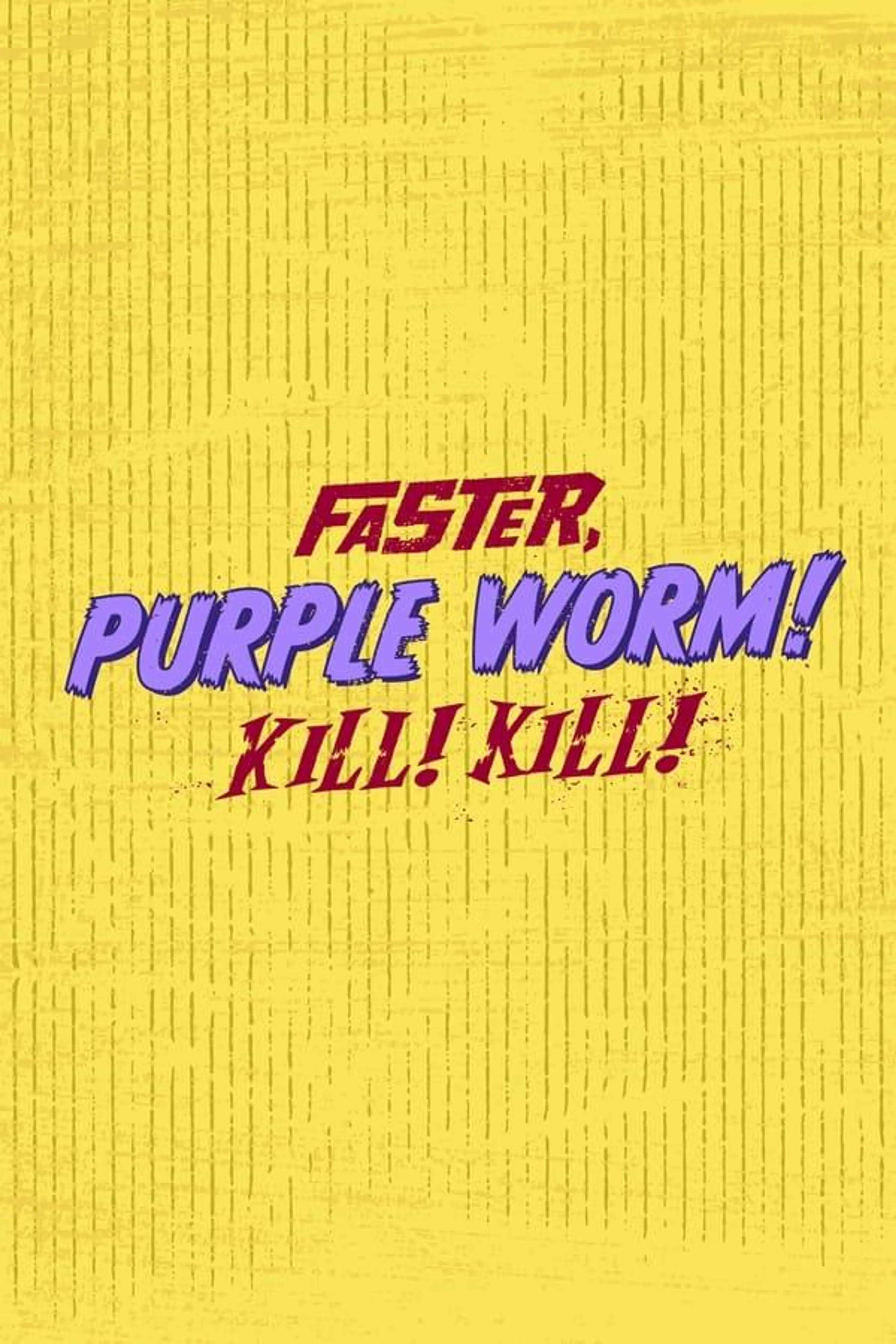 Faster, Purple Worm! Kill! Kill! Specials