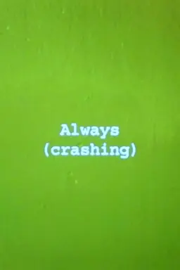 Always (crashing)