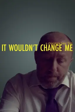 It Wouldn't Change Me