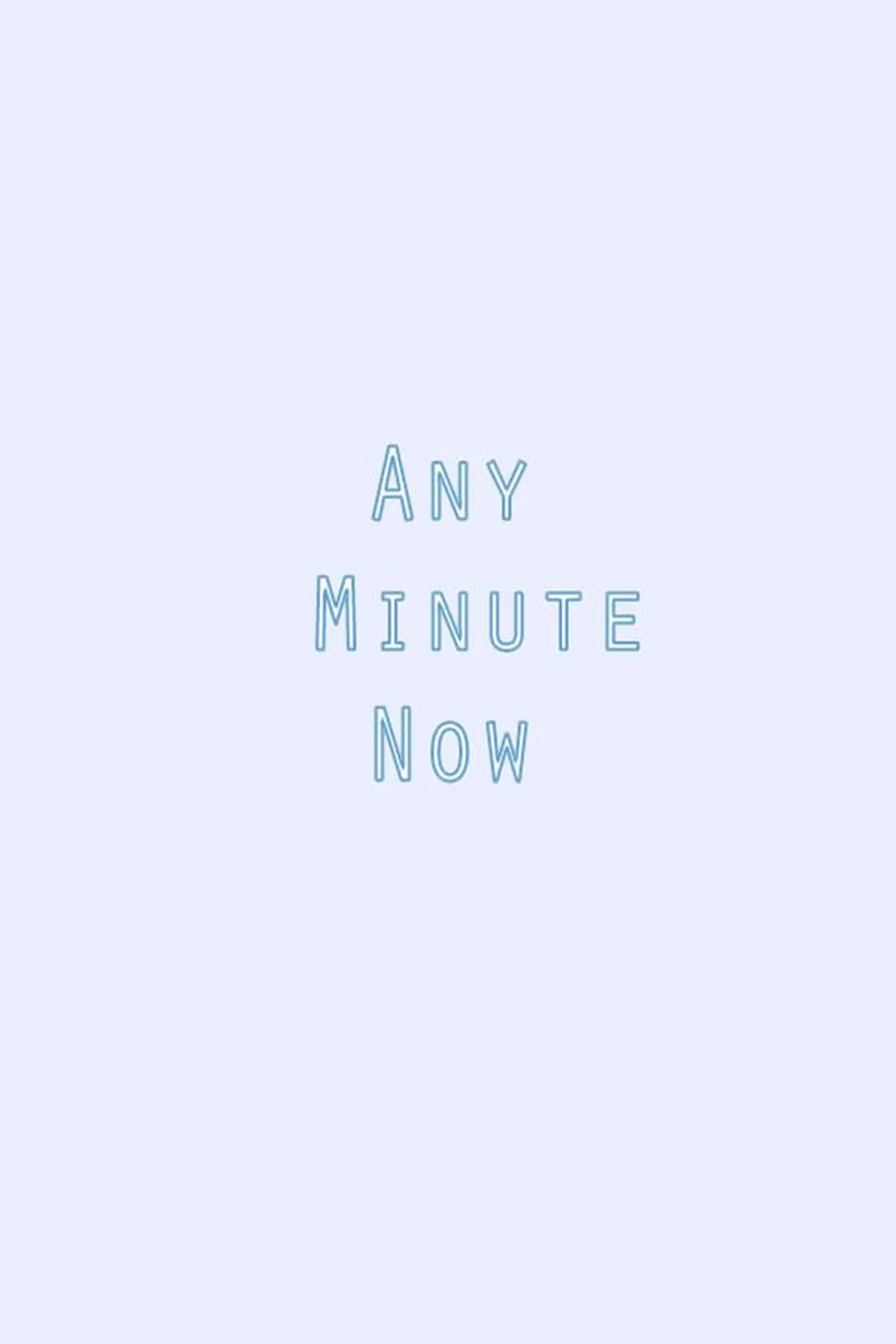 Any Minute Now