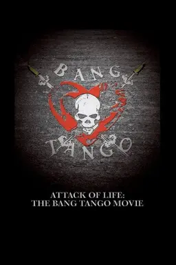 Attack of Life: The Bang Tango Movie