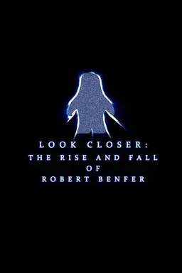 Look Closer: The Rise and Fall of Robert Benfer