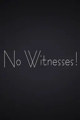 No Witnesses!