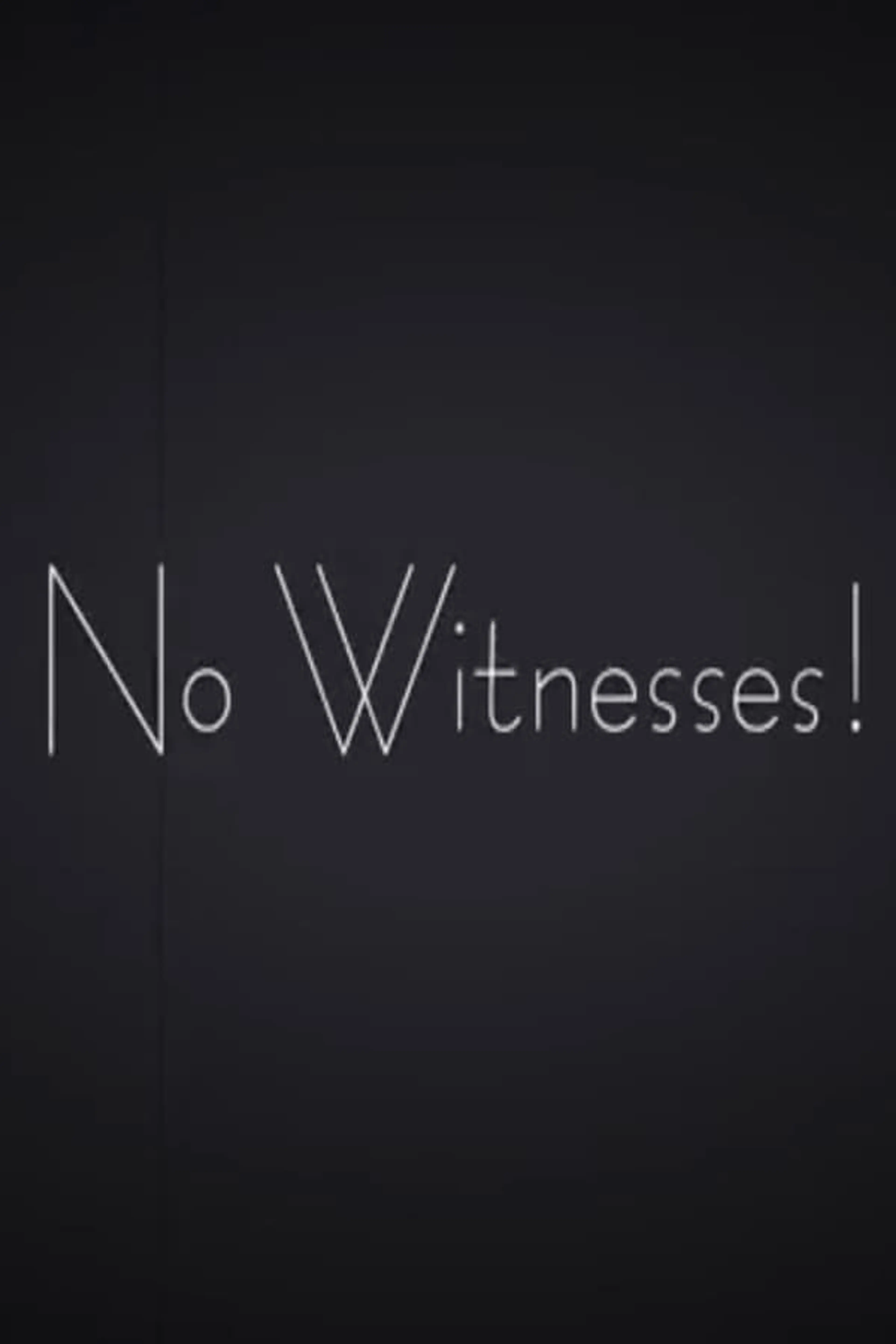 No Witnesses!