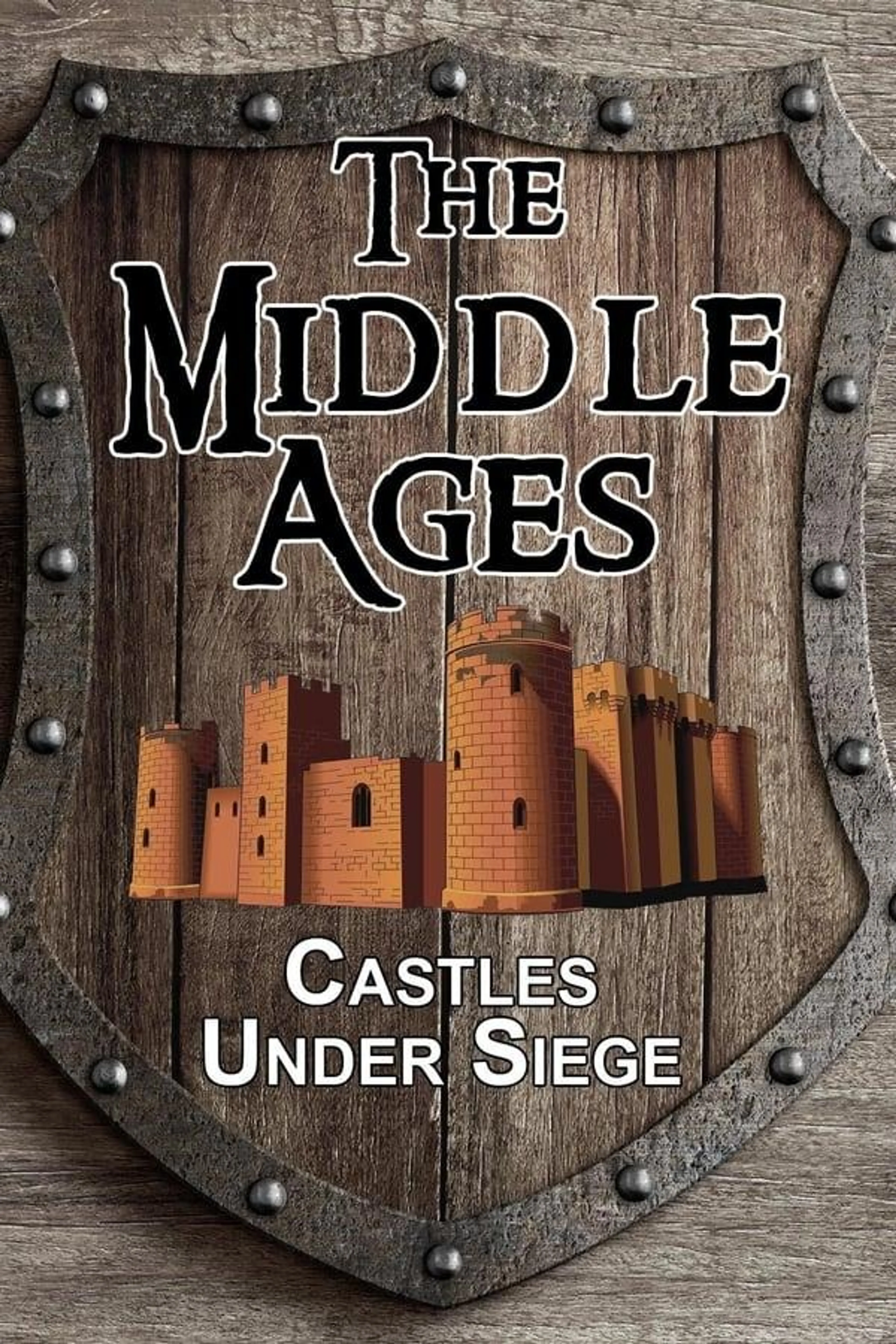 The Middle Ages: Castles Under Siege
