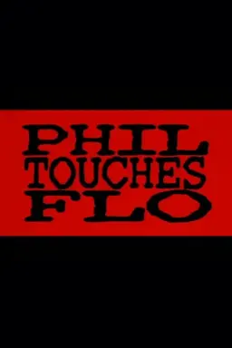 Phil Touches Flo