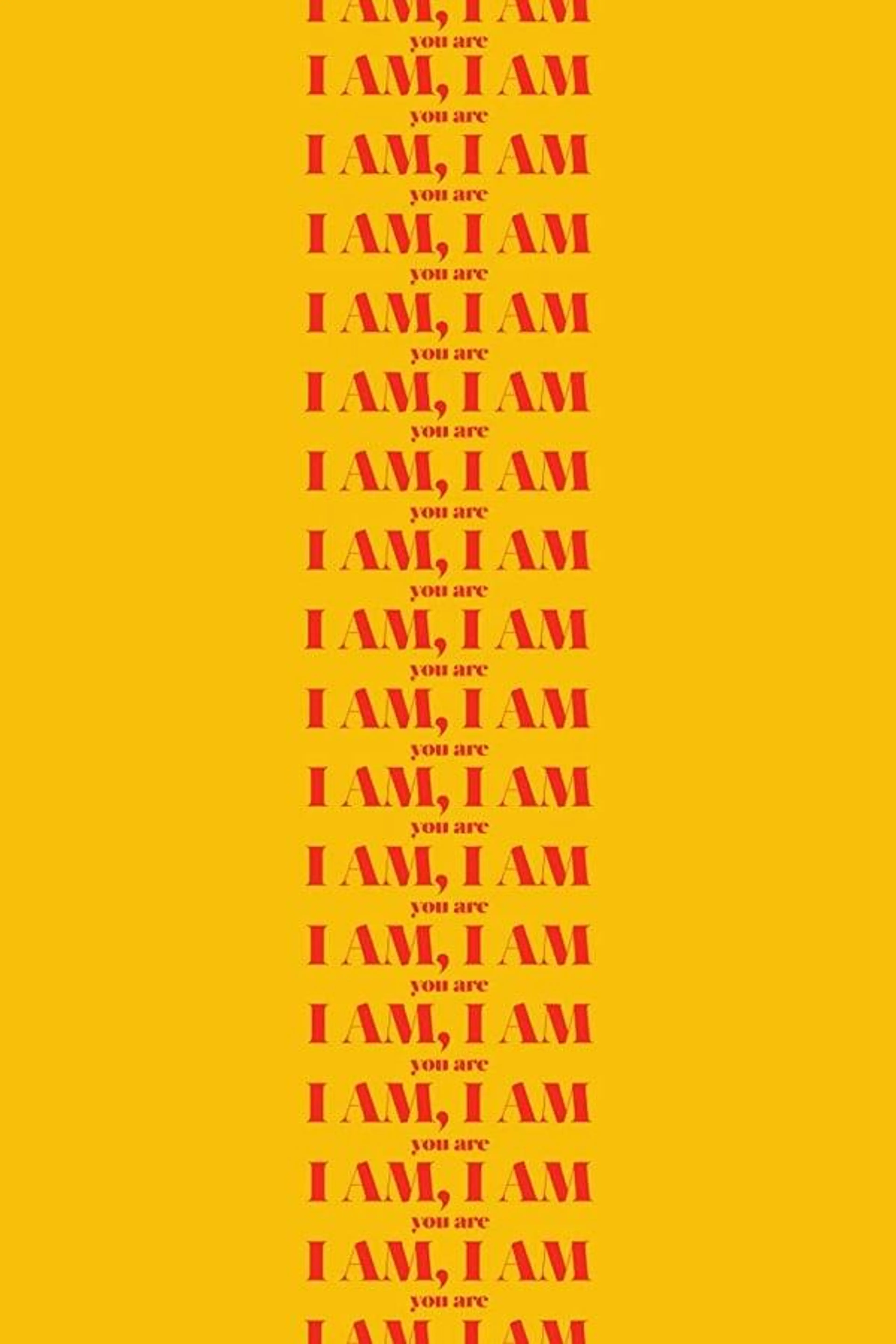 I Am, I Am