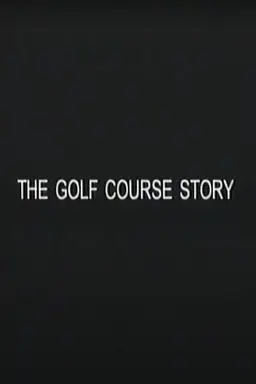 The Golf Course Story