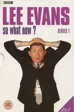 Lee Evans: So What Now? Series 1