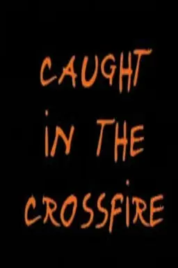 Caught in the Crossfire