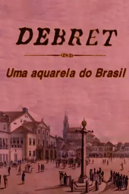 Debret: Uma Aquarela Do Brasil