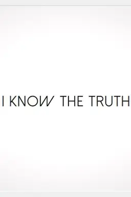 I Know the Truth