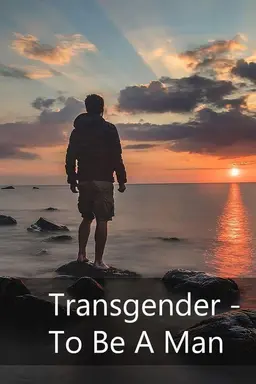 Transgender: To Be A Man