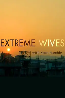 Extreme Wives with Kate Humble Season 1