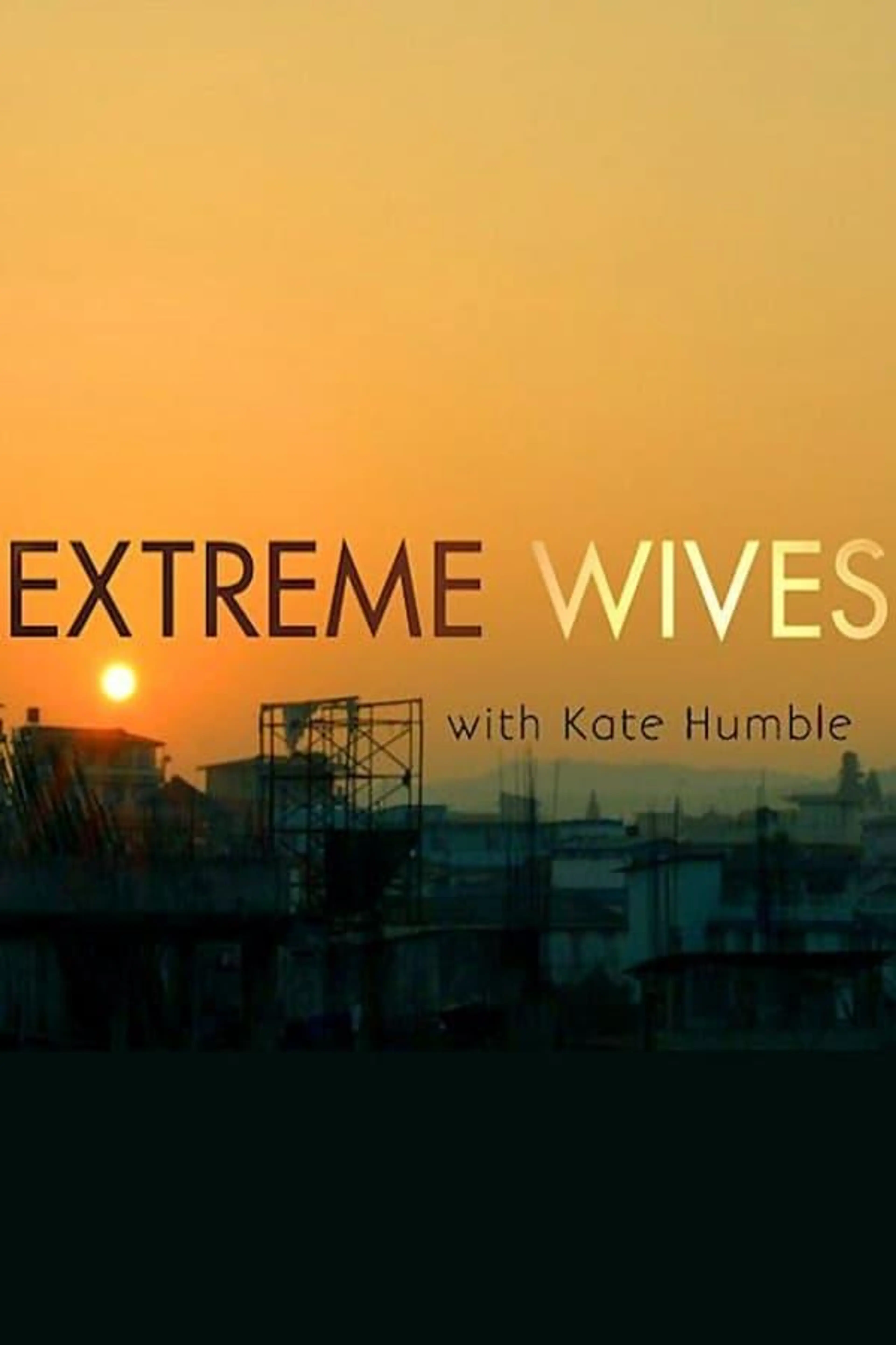Extreme Wives with Kate Humble Season 1