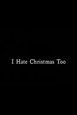 I Hate Christmas Too