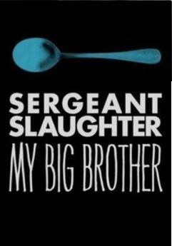 서전트 슬로터, 마이 빅 브라더