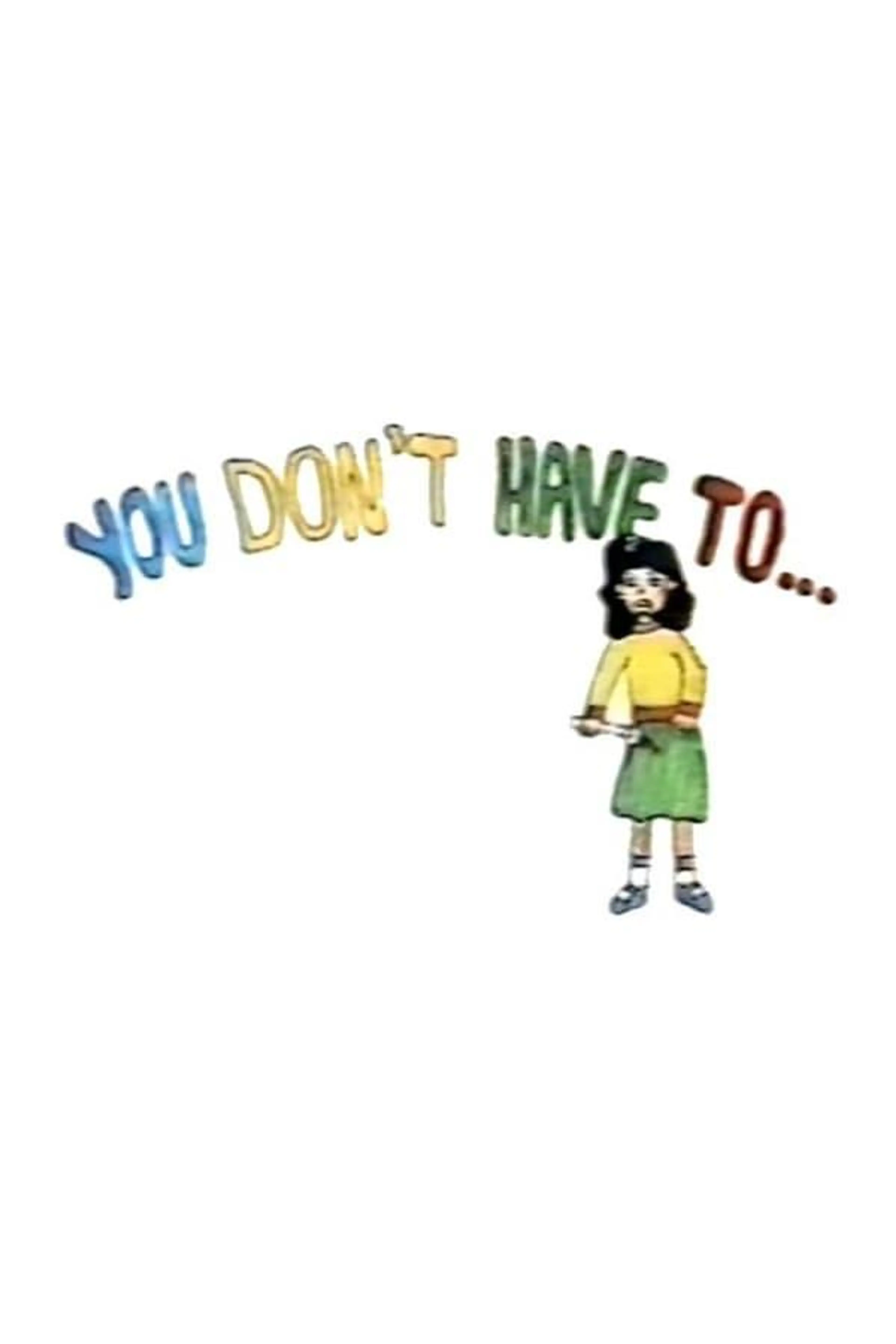 You Don’t Have To...