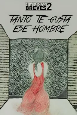 Historias Breves II: Tanto te gusta ese hombre